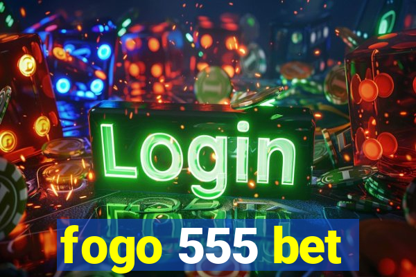 fogo 555 bet